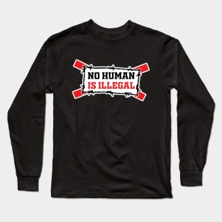 No Human Is Illegal Long Sleeve T-Shirt